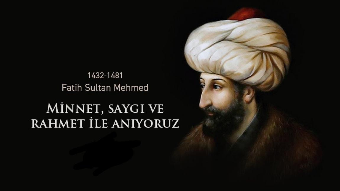 Fatih Sultan Mehmet Han'ı Saygı ve Rahmetle Anıyoruz